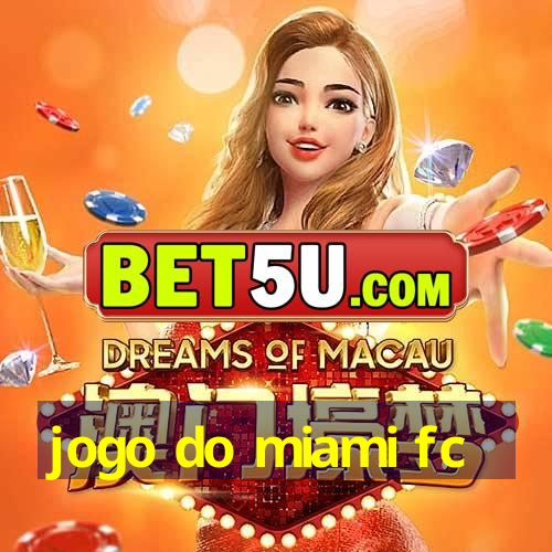 jogo do miami fc