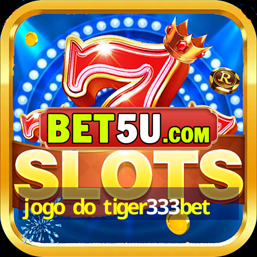 jogo do tiger333bet