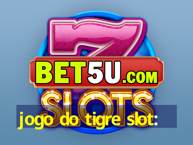 jogo do tigre slot: