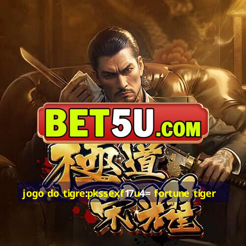 jogo do tigre:pkssexf17u4= fortune tiger