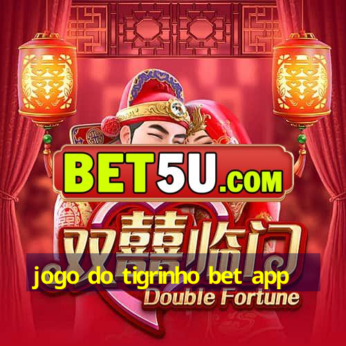 jogo do tigrinho bet app