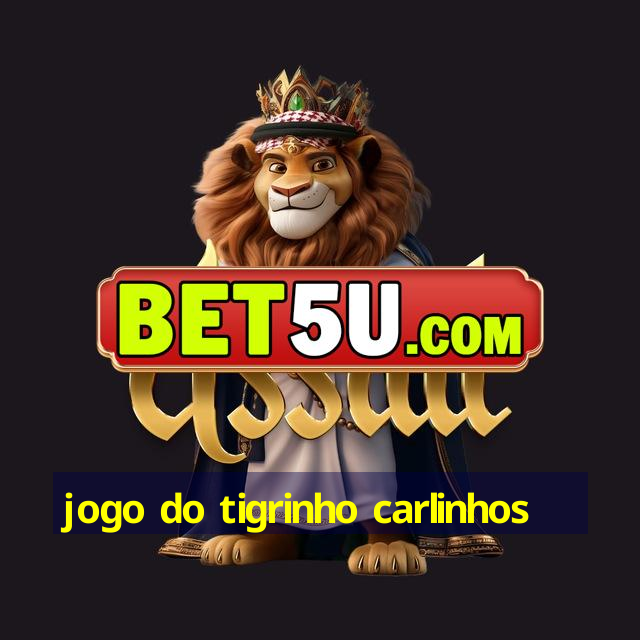 jogo do tigrinho carlinhos