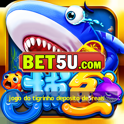 jogo do tigrinho deposito de5reais