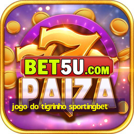 jogo do tigrinho sportingbet