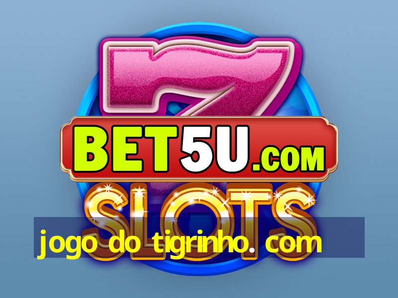 jogo do tigrinho. com