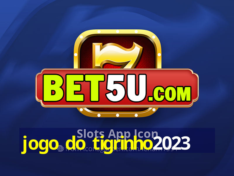 jogo do tigrinho2023