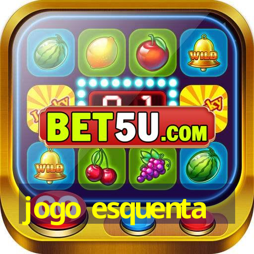 jogo esquenta