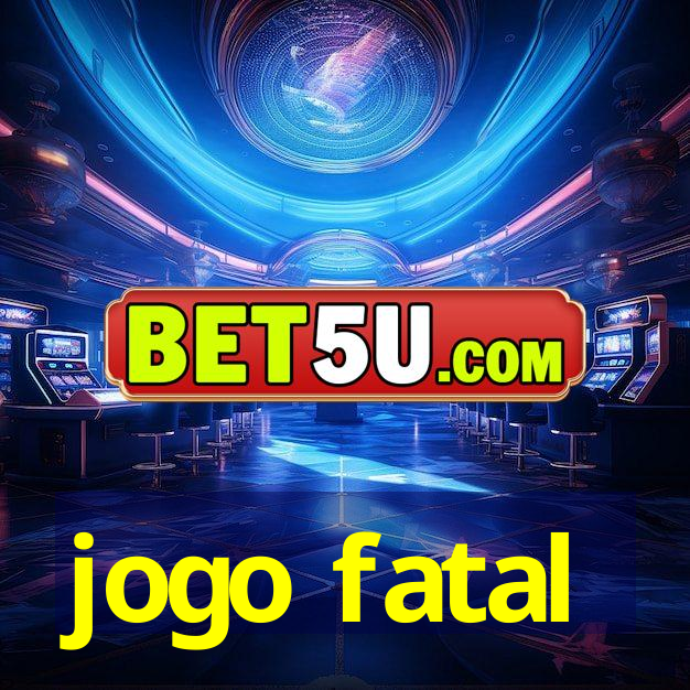 jogo fatal