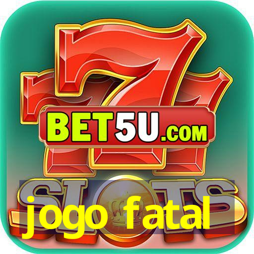 jogo fatal