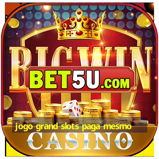 jogo grand slots paga mesmo