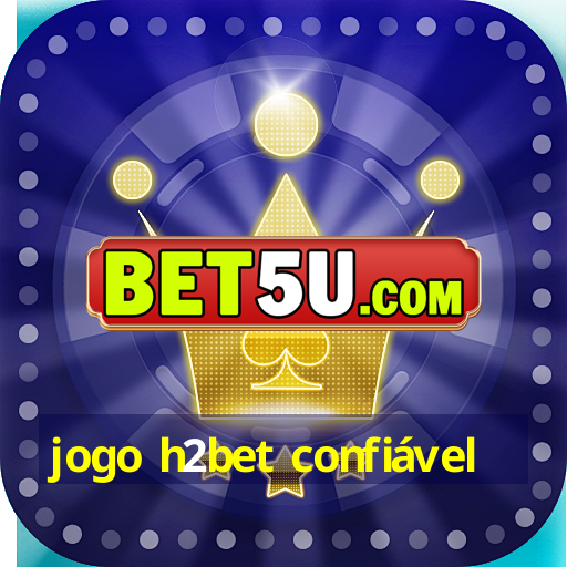 jogo h2bet confiável