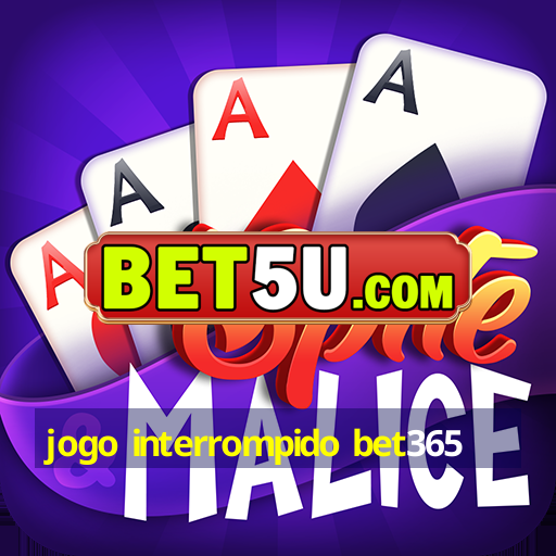 jogo interrompido bet365