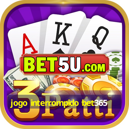 jogo interrompido bet365