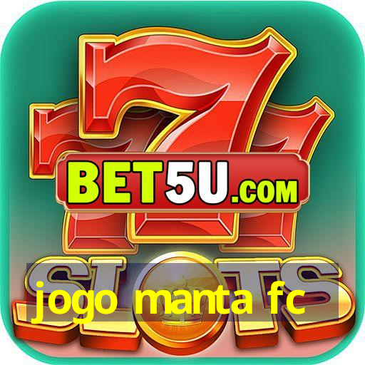 jogo manta fc