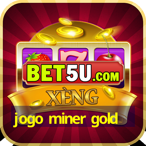 jogo miner gold