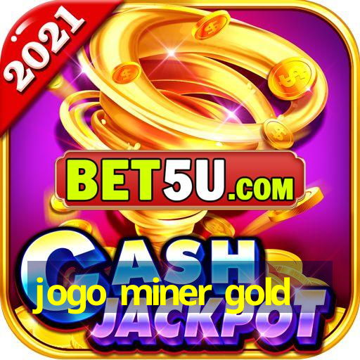 jogo miner gold