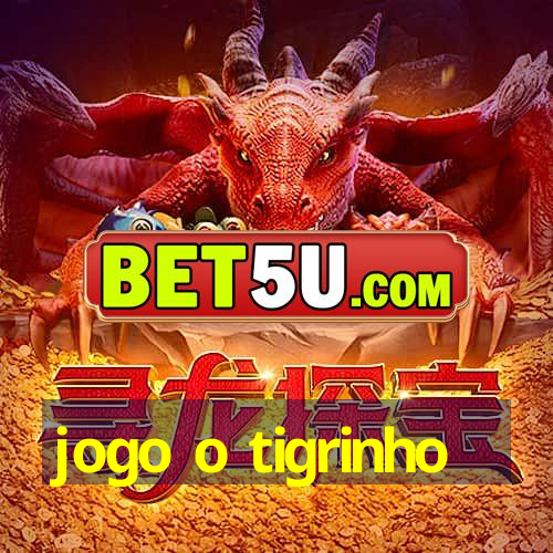 jogo o tigrinho