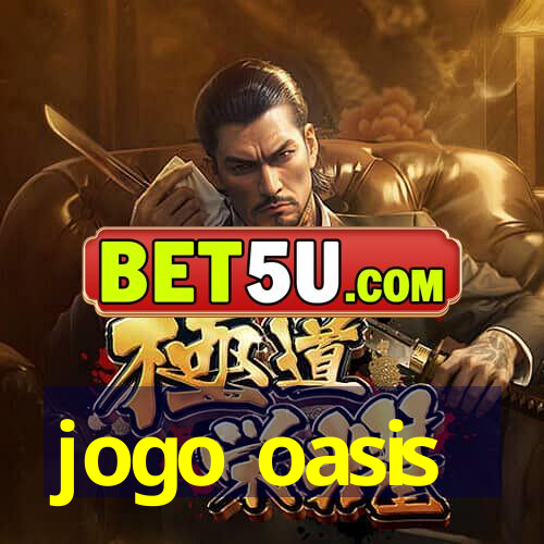 jogo oasis