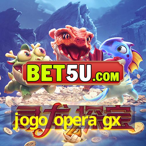 jogo opera gx