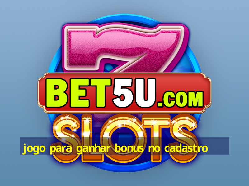 jogo para ganhar bonus no cadastro