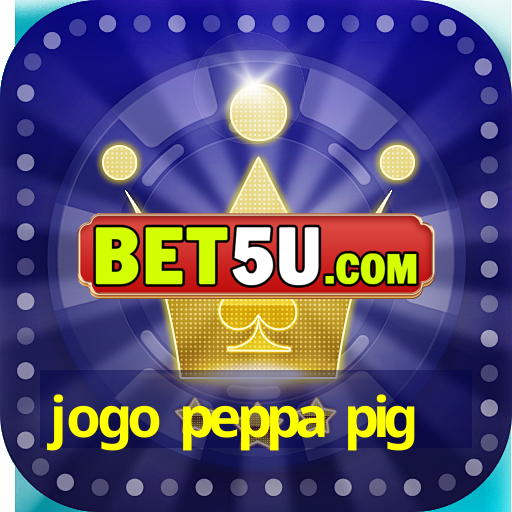 jogo peppa pig