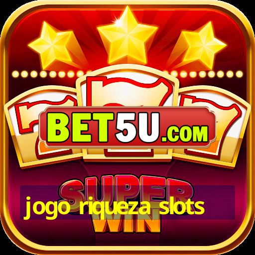 jogo riqueza slots