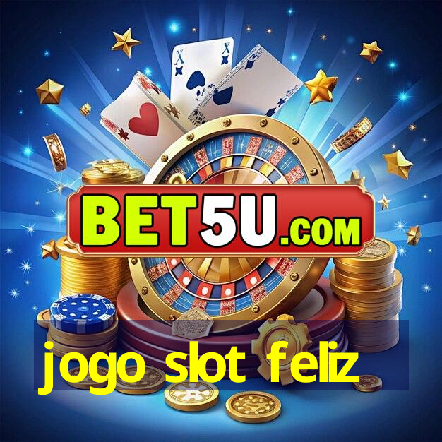 jogo slot feliz