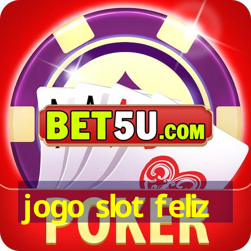 jogo slot feliz