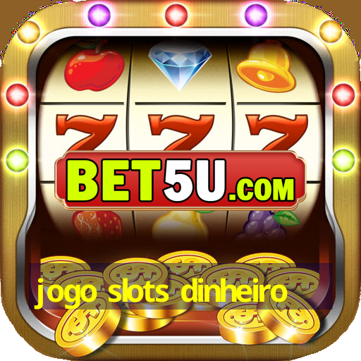 jogo slots dinheiro