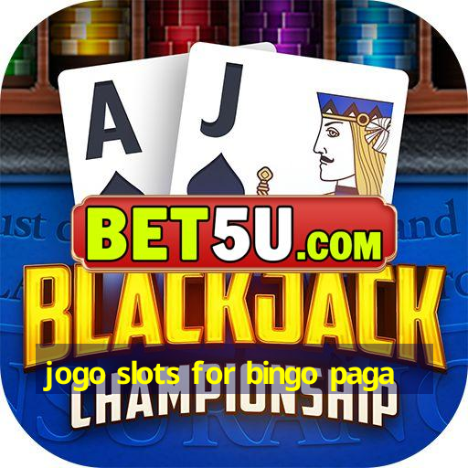 jogo slots for bingo paga