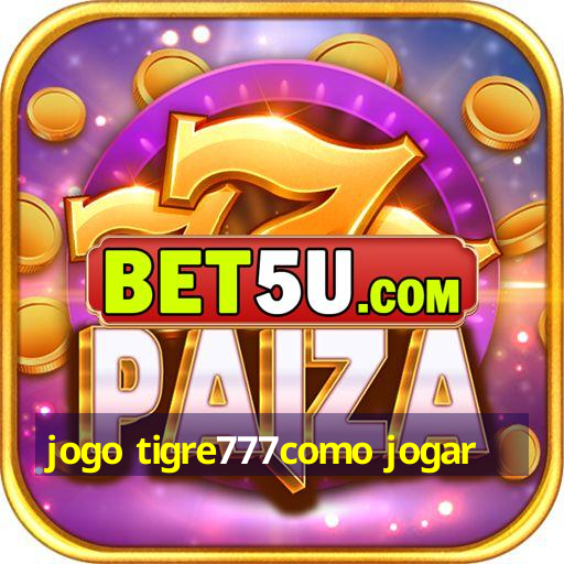 jogo tigre777como jogar