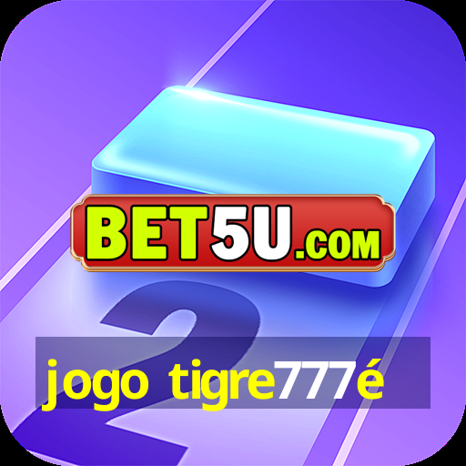 jogo tigre777é