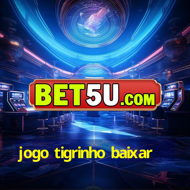 jogo tigrinho baixar