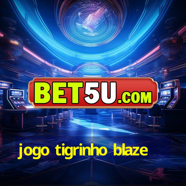 jogo tigrinho blaze