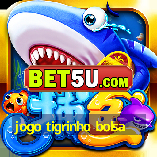 jogo tigrinho bolsa