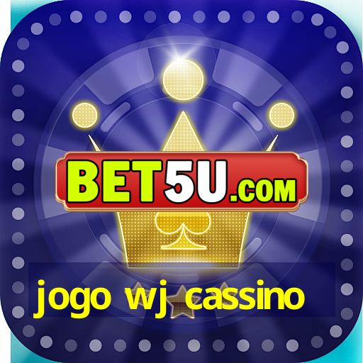 jogo wj cassino