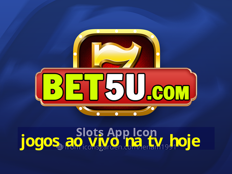 jogos ao vivo na tv hoje