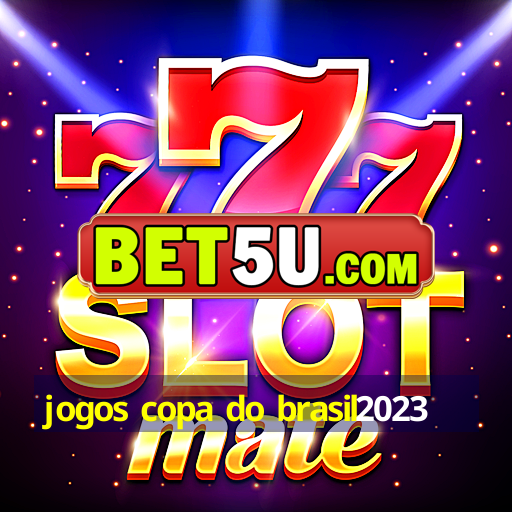 jogos copa do brasil2023