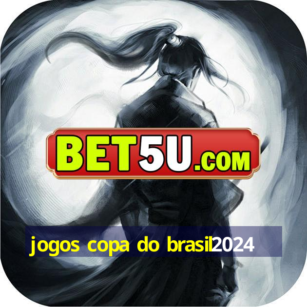 jogos copa do brasil2024