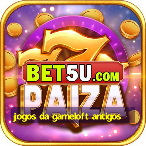 jogos da gameloft antigos