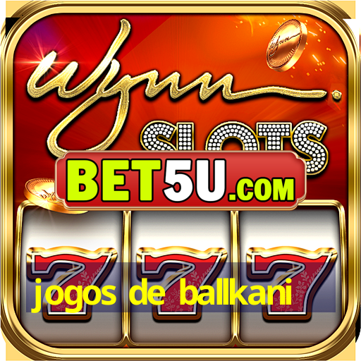 jogos de ballkani