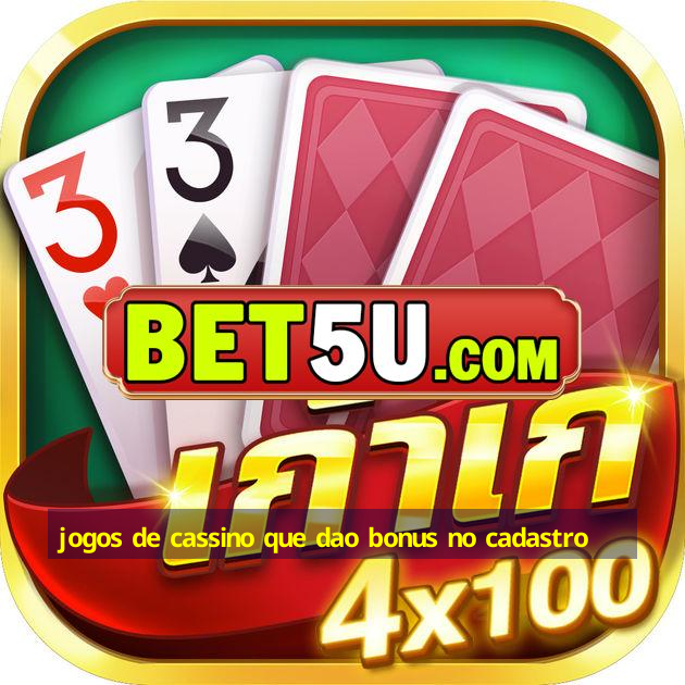 jogos de cassino que dao bonus no cadastro