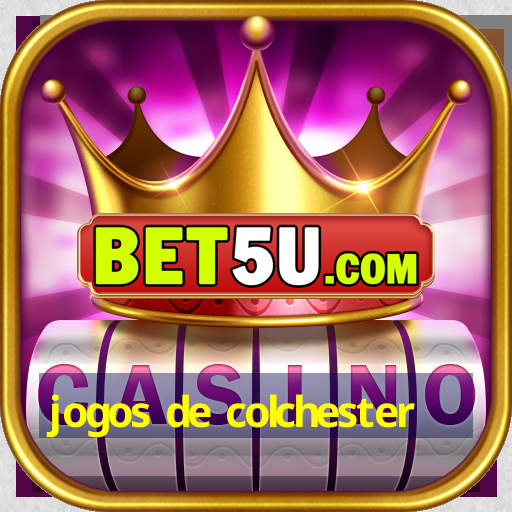 jogos de colchester