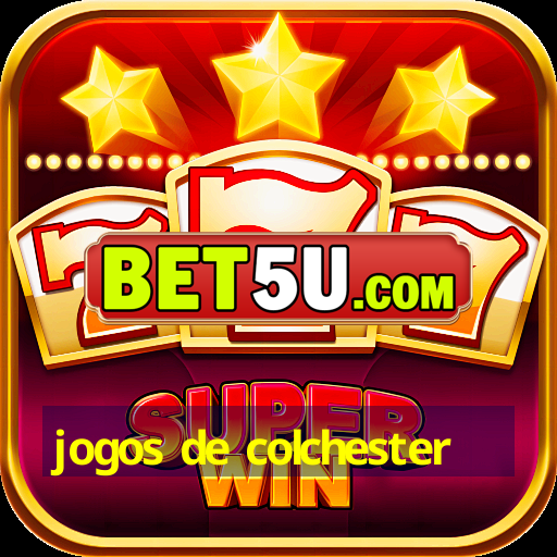 jogos de colchester