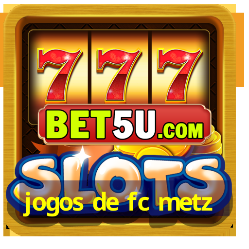 jogos de fc metz