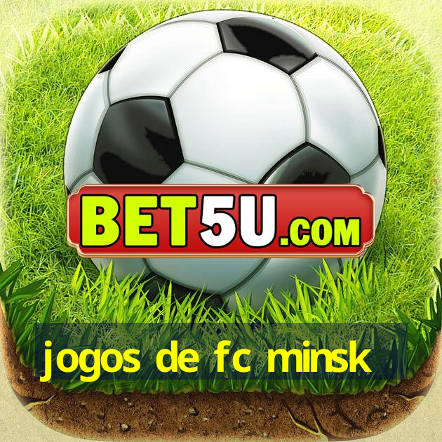 jogos de fc minsk