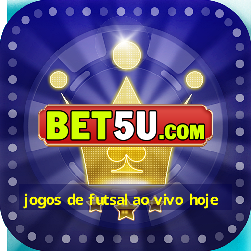 jogos de futsal ao vivo hoje