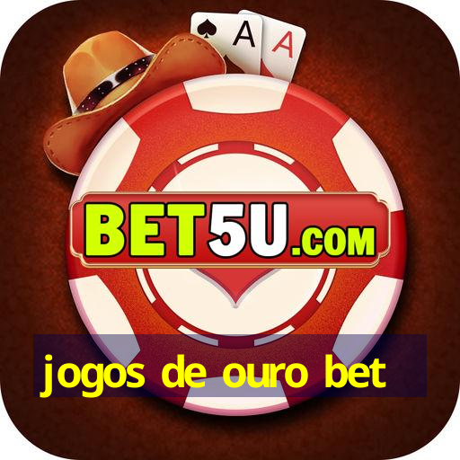 jogos de ouro bet