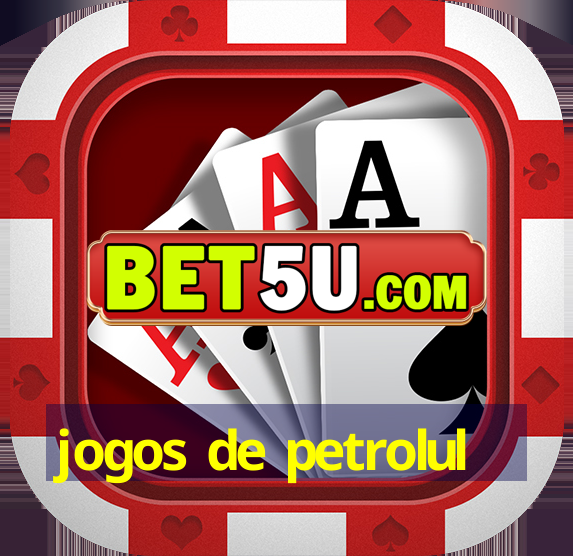 jogos de petrolul