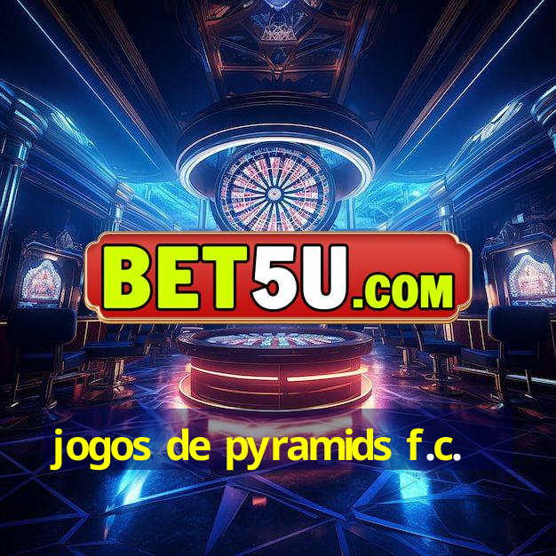 jogos de pyramids f.c.